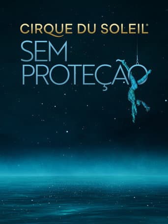 Cirque Du Soleil: Sem Proteção